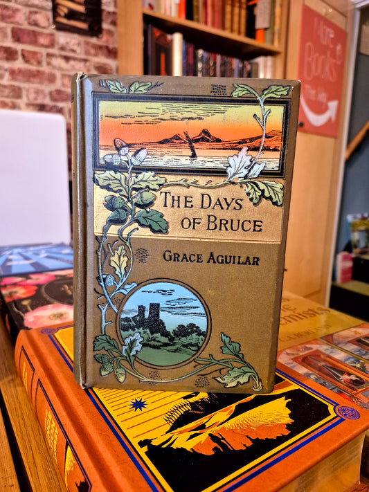 The Days of Bruce: A Story from Scottish History - Grace Aguilar (c. 1903)