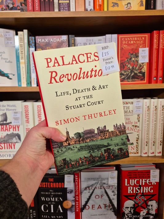 Palaces of Revolution: Life, Death & Art at the Stuart Court - Simon Thurley