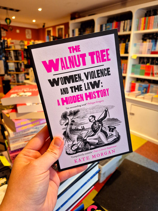 The Walnut Tree: Women, Violence, and the Law, A Hidden History - Kate Morgan