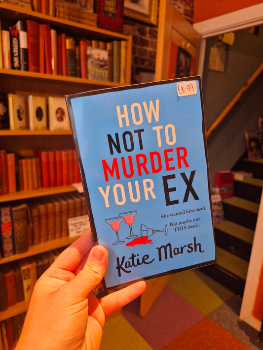 How Not to Murder Your Ex - Katie Marsh