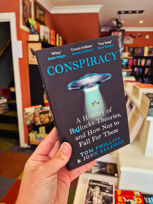 Conspiracy: A History of B*llocks Theories and How Not to Fall For Them - Tom Phillips & Jonn Elledge