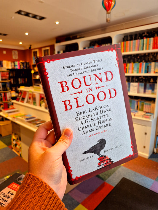 Bound in Blood: Stories of Cursed Books, Damned Libraries, and Unearthly Authors - Johnny Mains