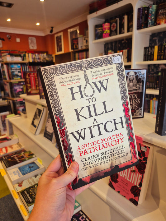 How to Kill a Witch: A Guide for the Patriarchy - Claire Mitchell & Zoe Venditozzi