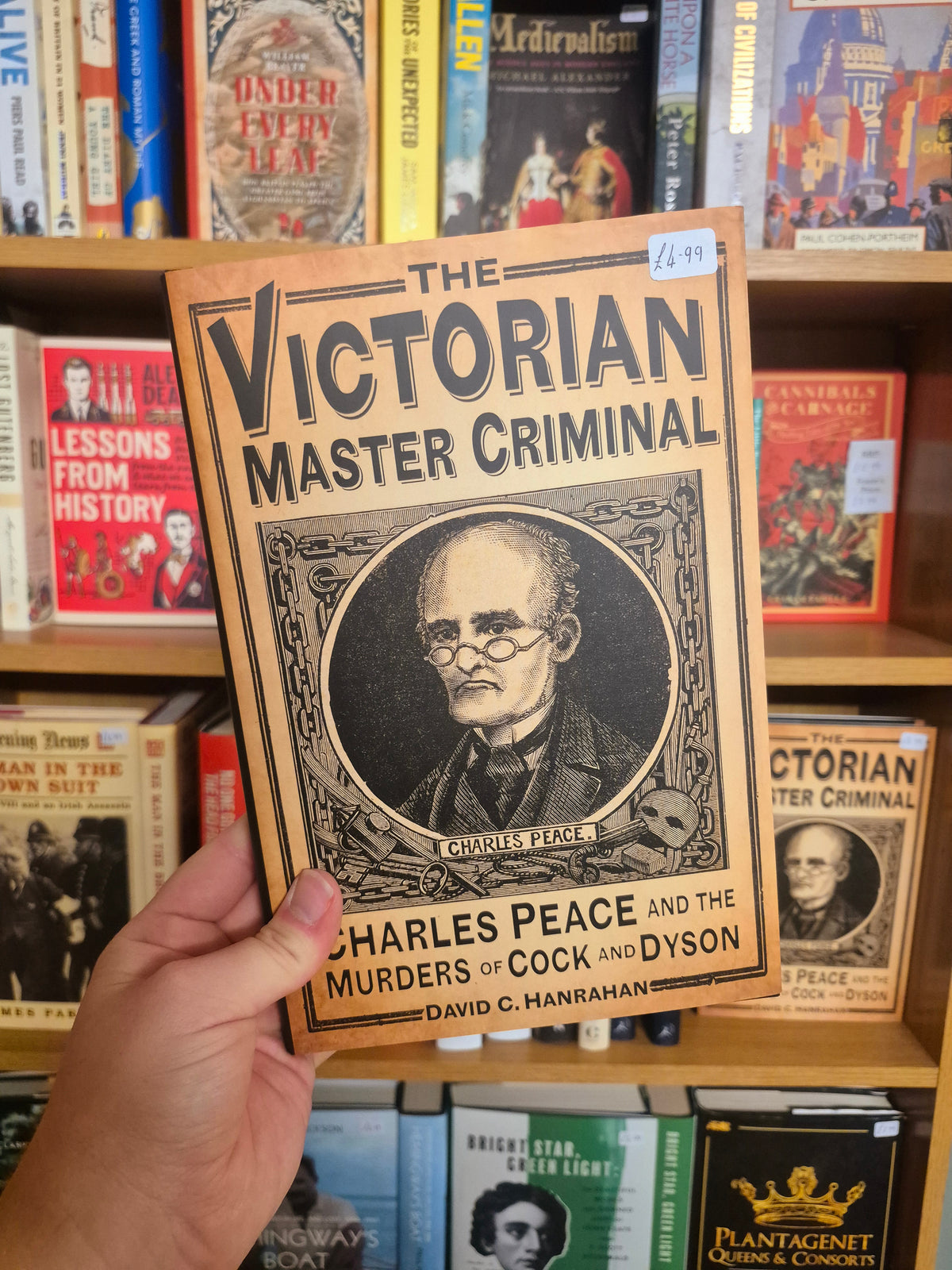 The Victorian Master Criminal: Charles Peace and the Murders of Cock and Dyson - David C Hanrahan