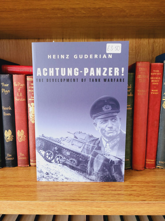 Achtung-Panzer! The Development of Tank Warfare - Heinz Guderian