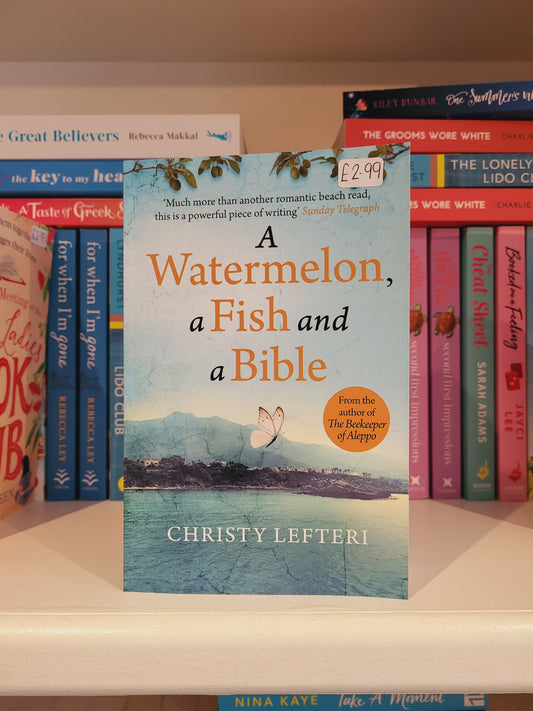 A Watermelon, a Fish and a Bible - Christy Lefteri