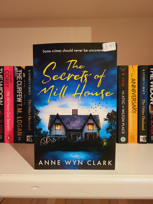 The Secrets of Mill House - Anne Wyn Clark