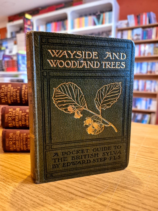 Wayside and Woodland Trees: A Pocket Guise to The British Sylva - Edward Step (F.L.S) (circa. 1904 Warne Pub.)