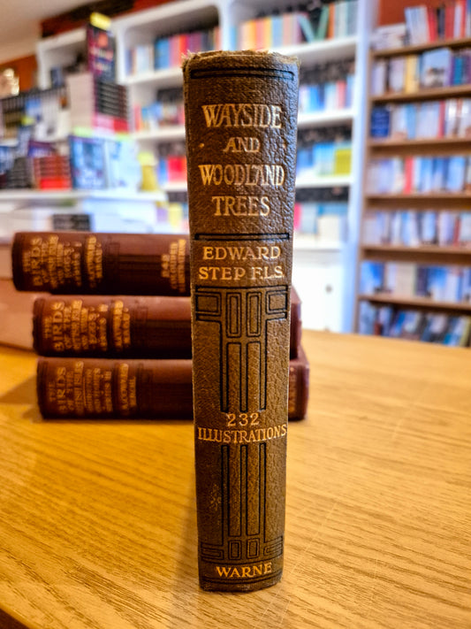 Wayside and Woodland Trees: A Pocket Guise to The British Sylva - Edward Step (F.L.S) (circa. 1904 Warne Pub.)