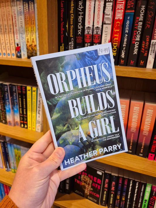 Orpheus Builds a Girl - Heather Parry