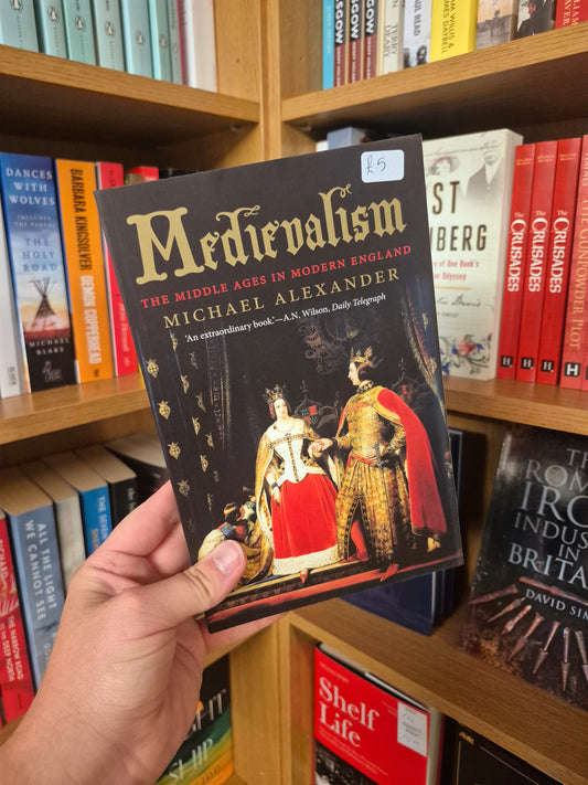 Medievalism: The Middle Ages in Modern England - Michael Alexander