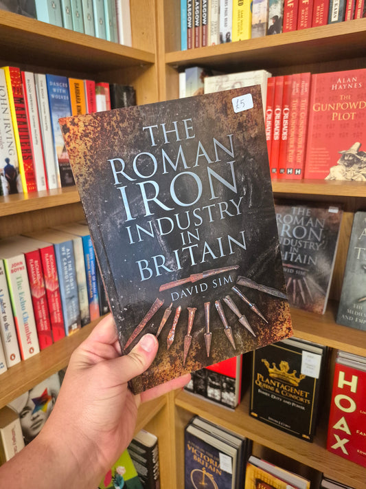 The Roman Iron Industry in Britain - David Sim