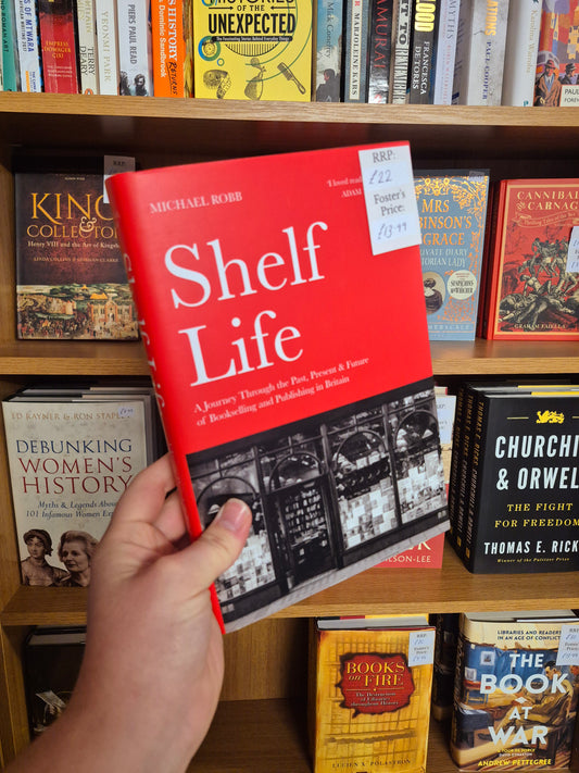 Shelf Life: A Journey Through the Past, Present & Future of Bookselling and Publishing in Britain