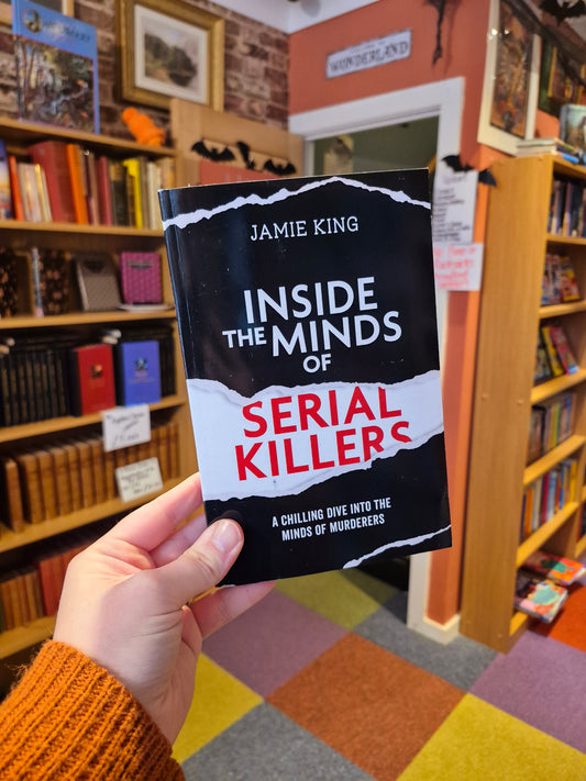 Inside the Minds of Serial Killers - Jamie King